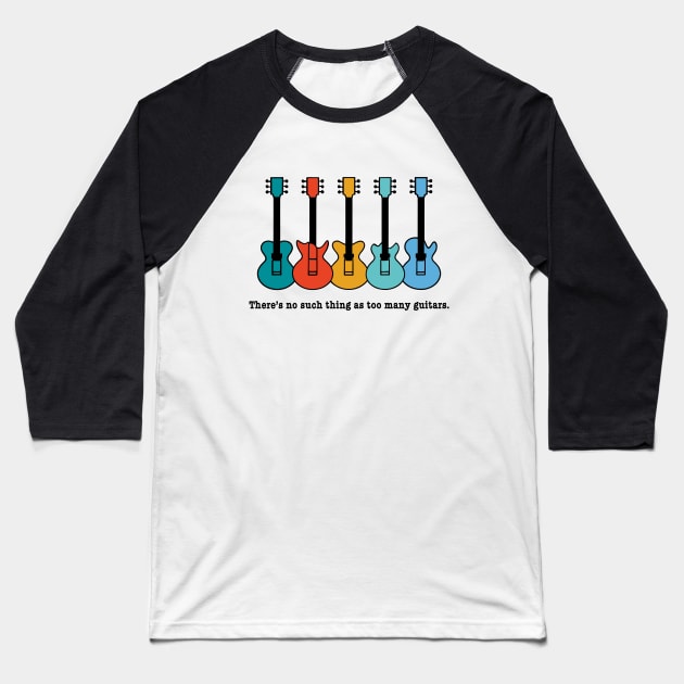 THERE'S NO SUCH THING AS TOO MANY GUITARS Baseball T-Shirt by Scarebaby